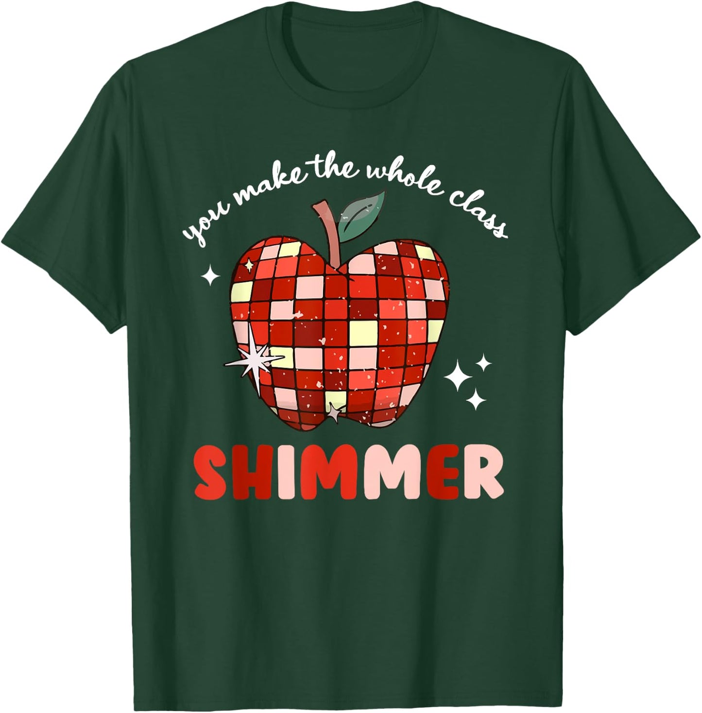 You Make The Whole Class Shimmer T-Shirt - T-Shirt | Forest