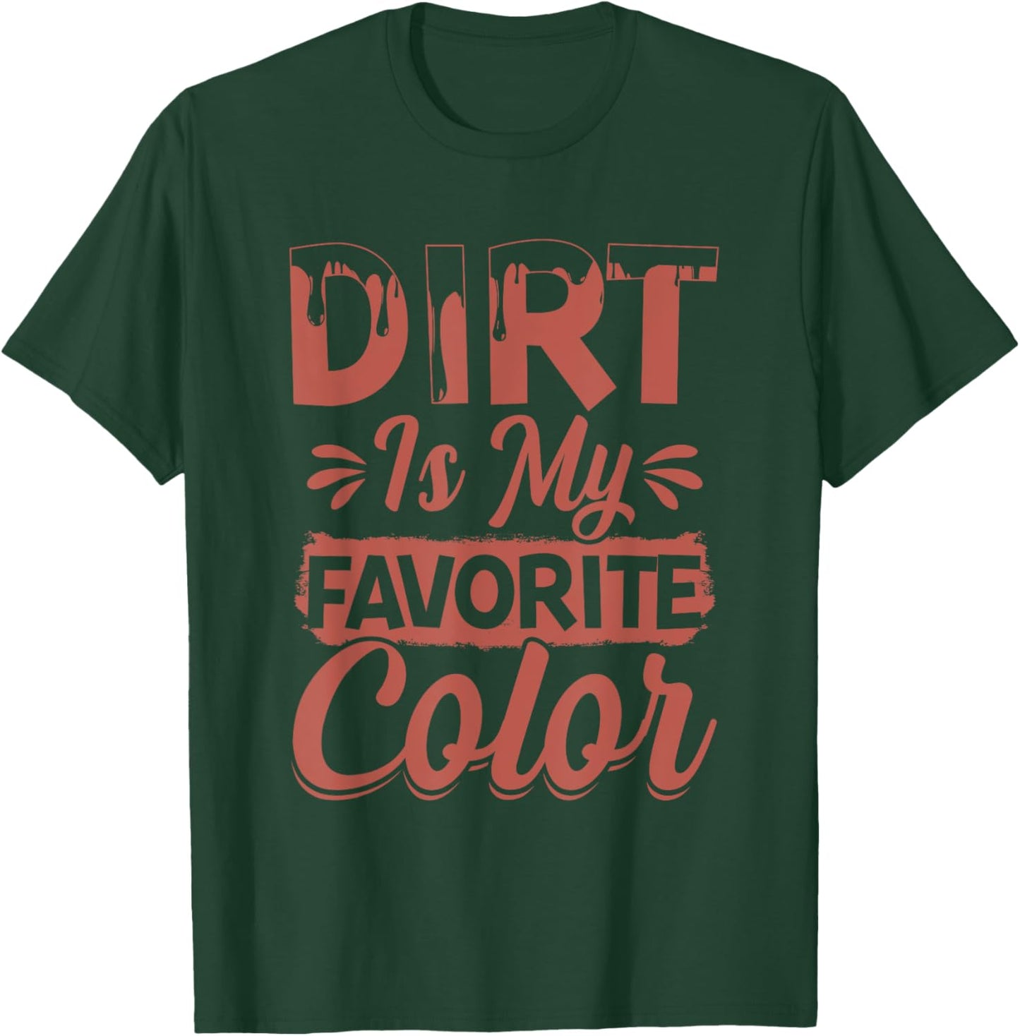 Dirt Is My Favorite Color T-Shirt - T-Shirt | Forest