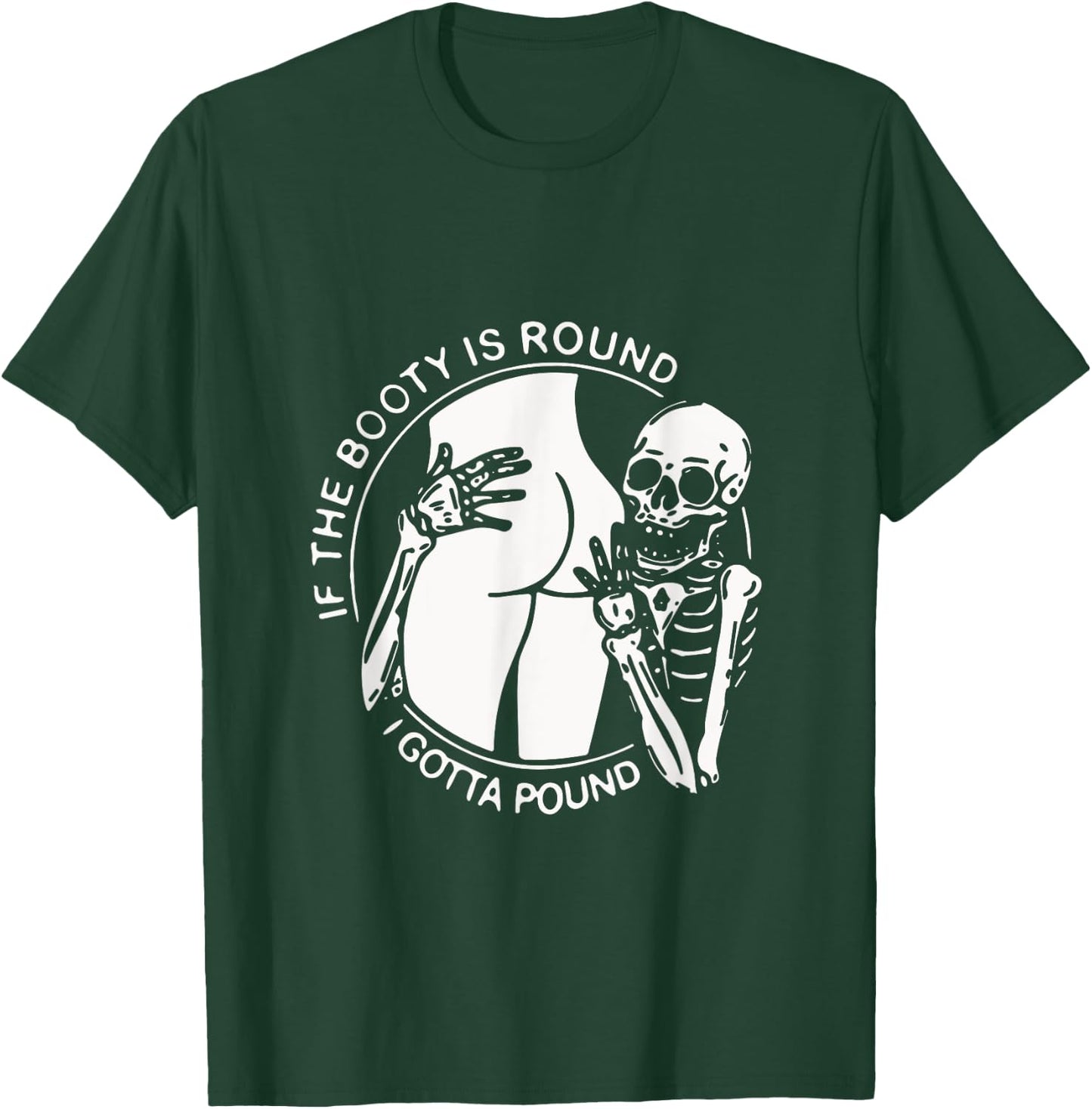 If The Booty Is Round I Gotta Pound Men Gift Funny T-Shirt - T-Shirt | Forest
