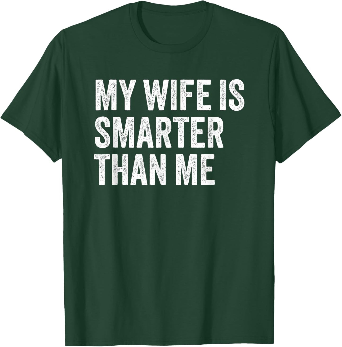 My Wife Is Smarter Than Me Sarcasm Funny Husband T-Shirt - T-Shirt | Forest