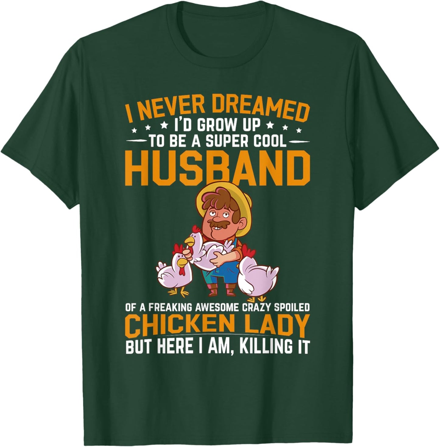 I Never Dreamed I'd Grow Up To Be A Husband Of Chicken Lady T-Shirt - T-Shirt | Forest