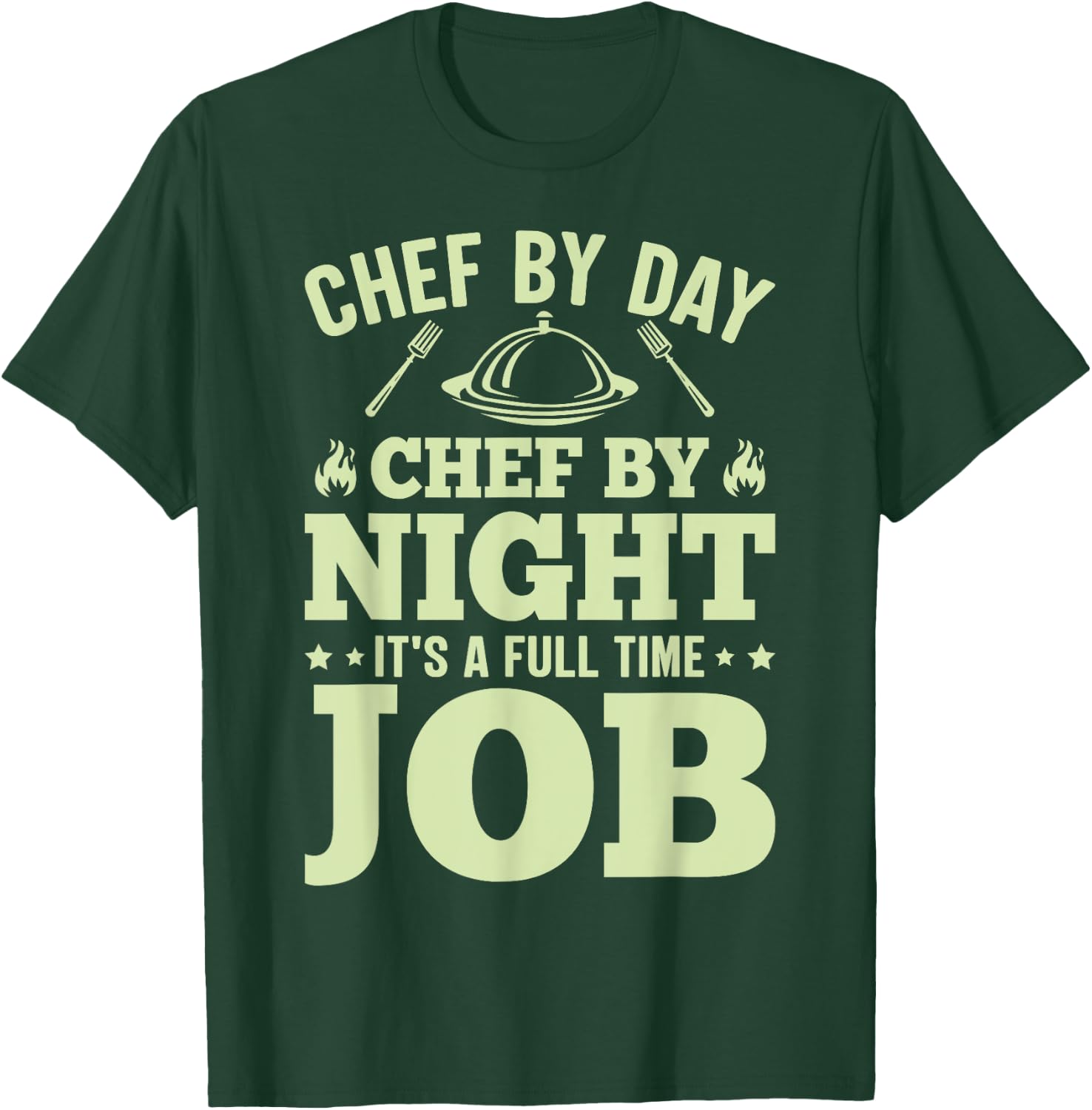 Chef By Day Chef By Night It's A Full Time Job T-Shirt - T-Shirt | Forest