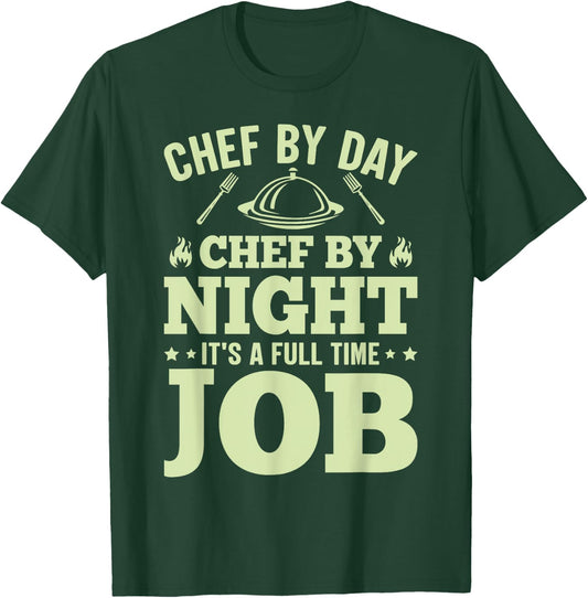 Chef By Day Chef By Night It's A Full Time Job T-Shirt - T-Shirt | Forest
