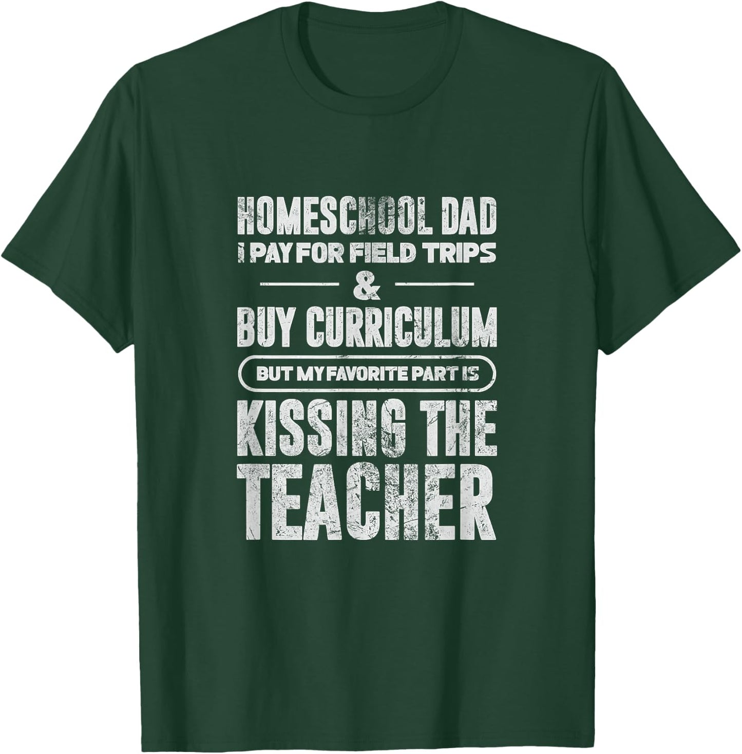 Homeschool Dad I Pay For Field Trips & Buy Curriculum Grunge T-Shirt - T-Shirt | Forest