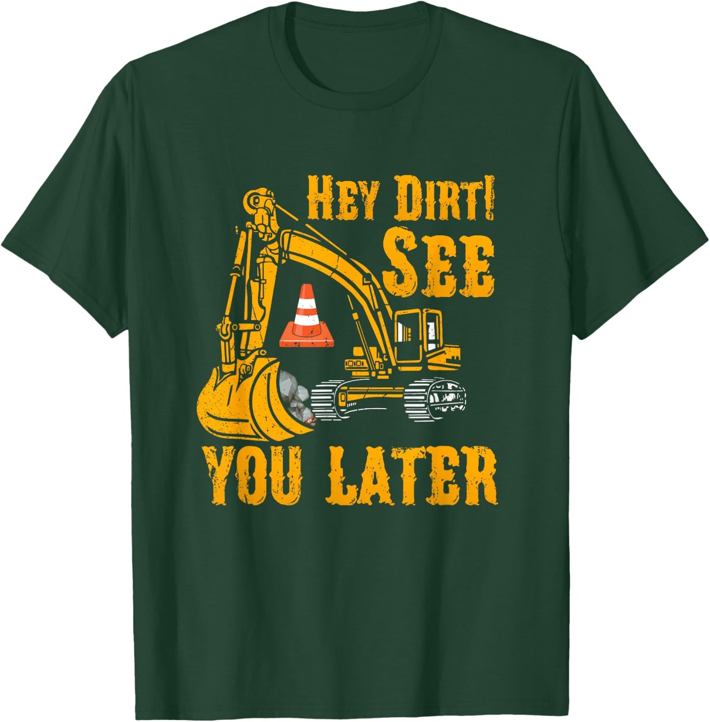 Funny Excavator Hey Dirt See You Later Construction Vehicles T-Shirt - T-Shirt | Forest