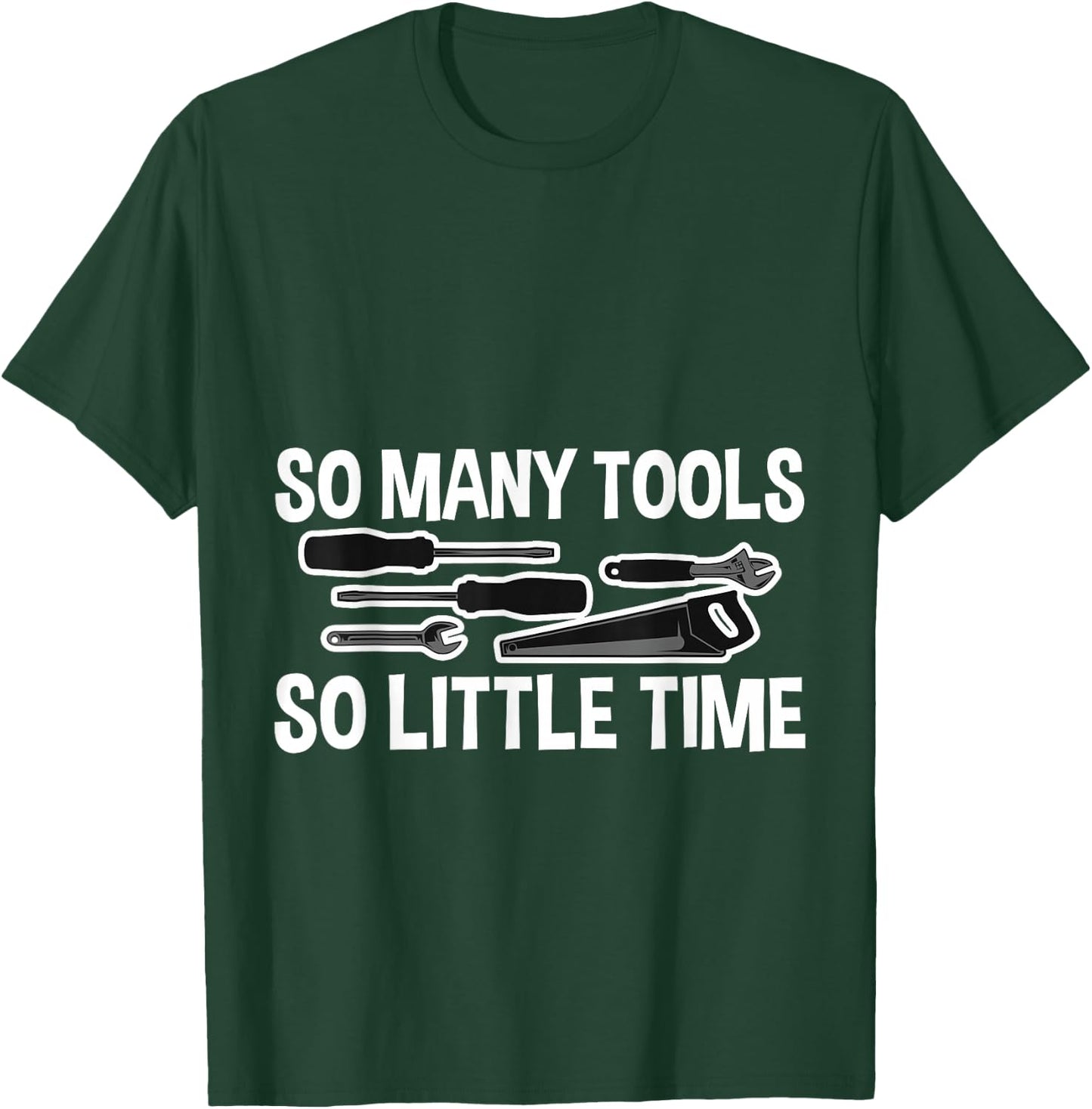 So Many Tools So Little Time T-Shirt - T-Shirt | Forest
