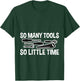 So Many Tools So Little Time T-Shirt - T-Shirt | Forest