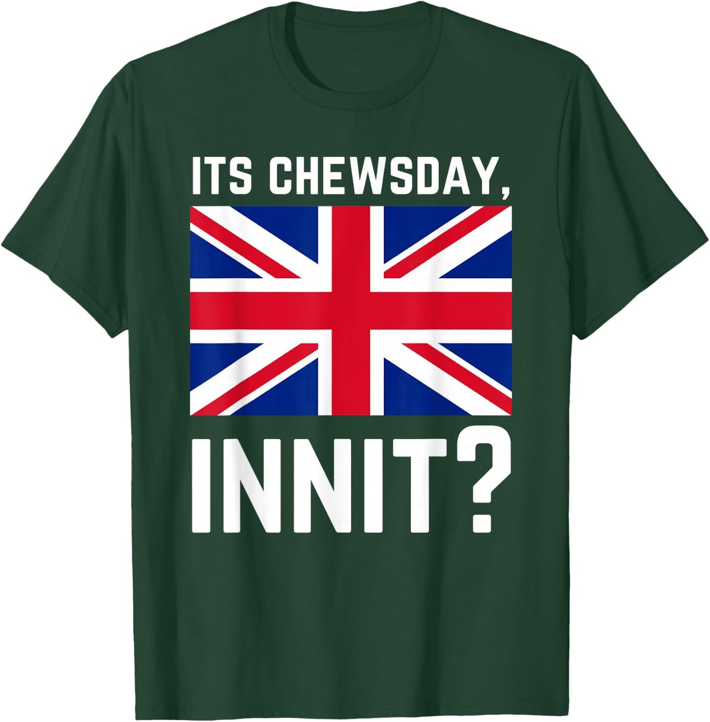 Its Chewsday Innit Funny British People Cockney Meme Tuesday T-Shirt - T-Shirt | Forest
