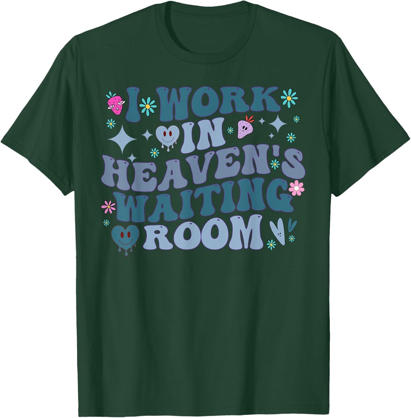 I Work In Heaven's Waiting Room Funny Groovy Hospice Nurses T-Shirt - T-Shirt | Forest