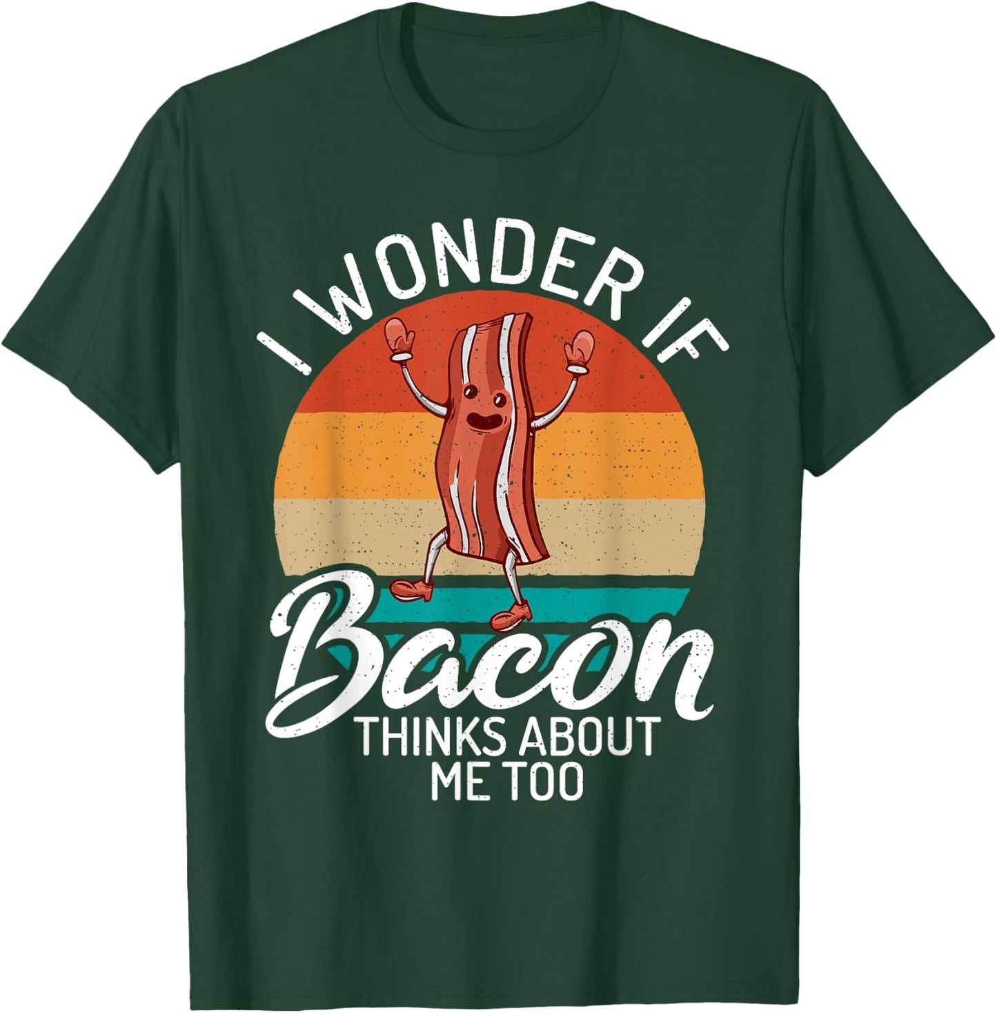 I wonder if Bacon thinks about me too Bacon lover T-Shirt - T-Shirt | Forest