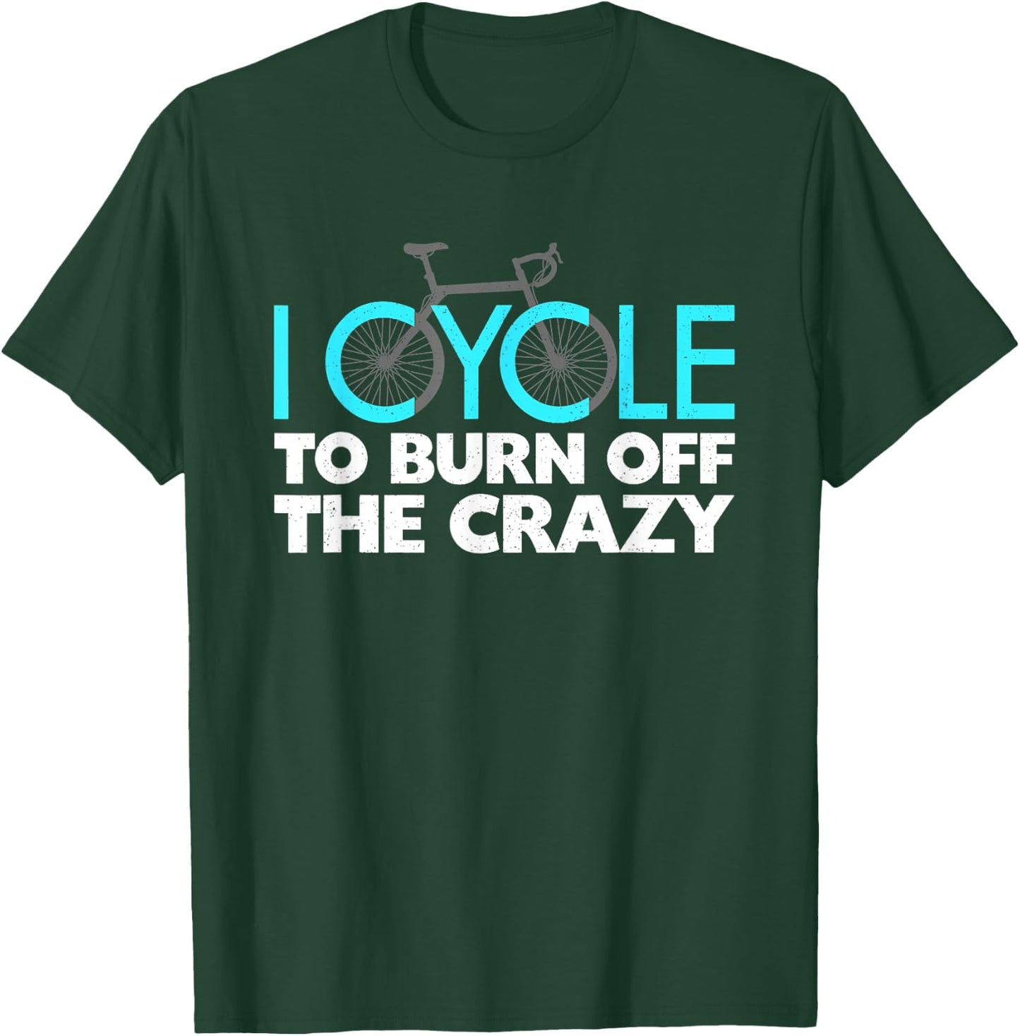 I Cycle to Burn Off the Crazy Cycling T-Shirt - T-Shirt | Forest
