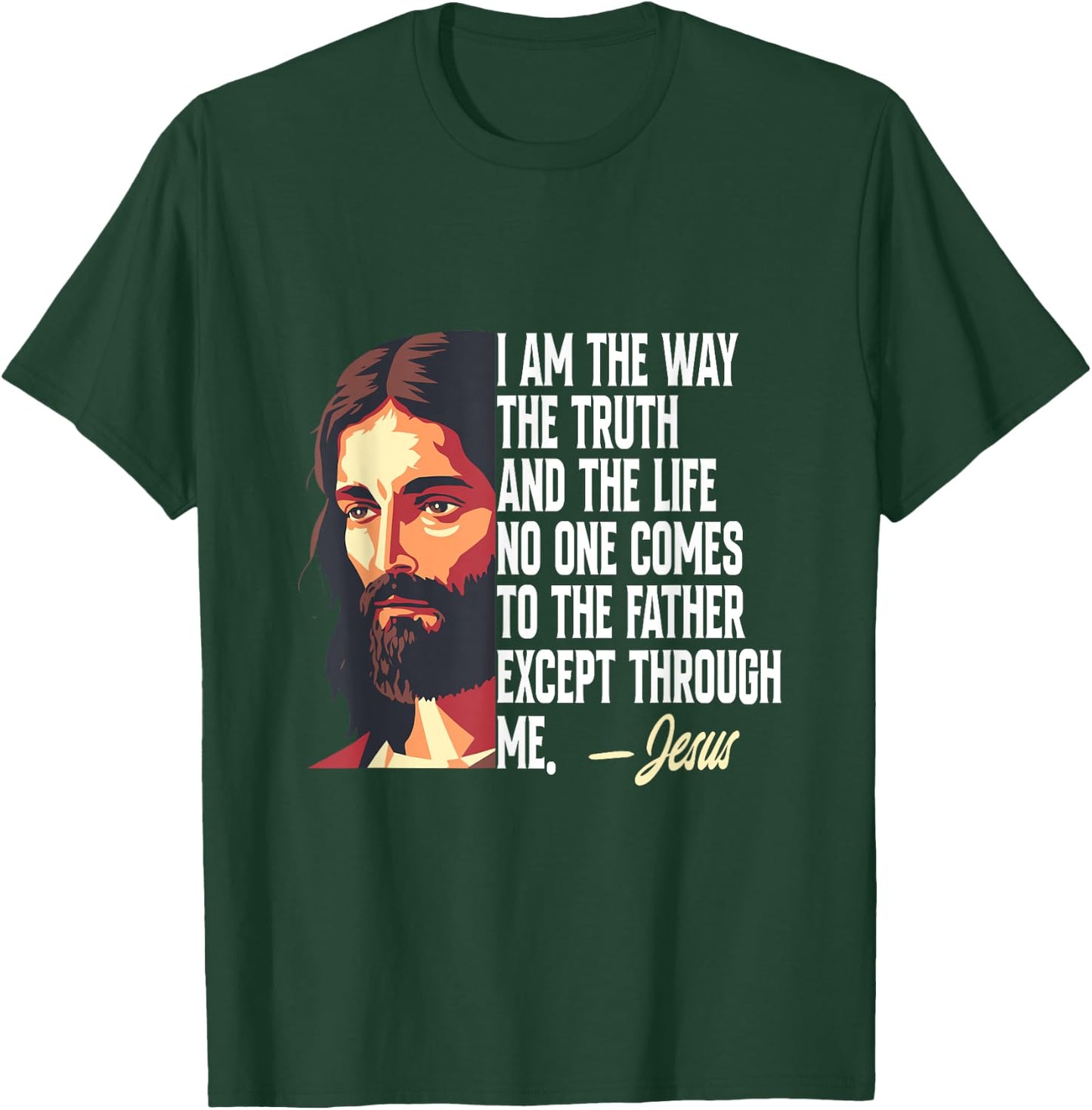 I Am The Way The Truth And The Life Jesus T-Shirt - T-Shirt | Forest