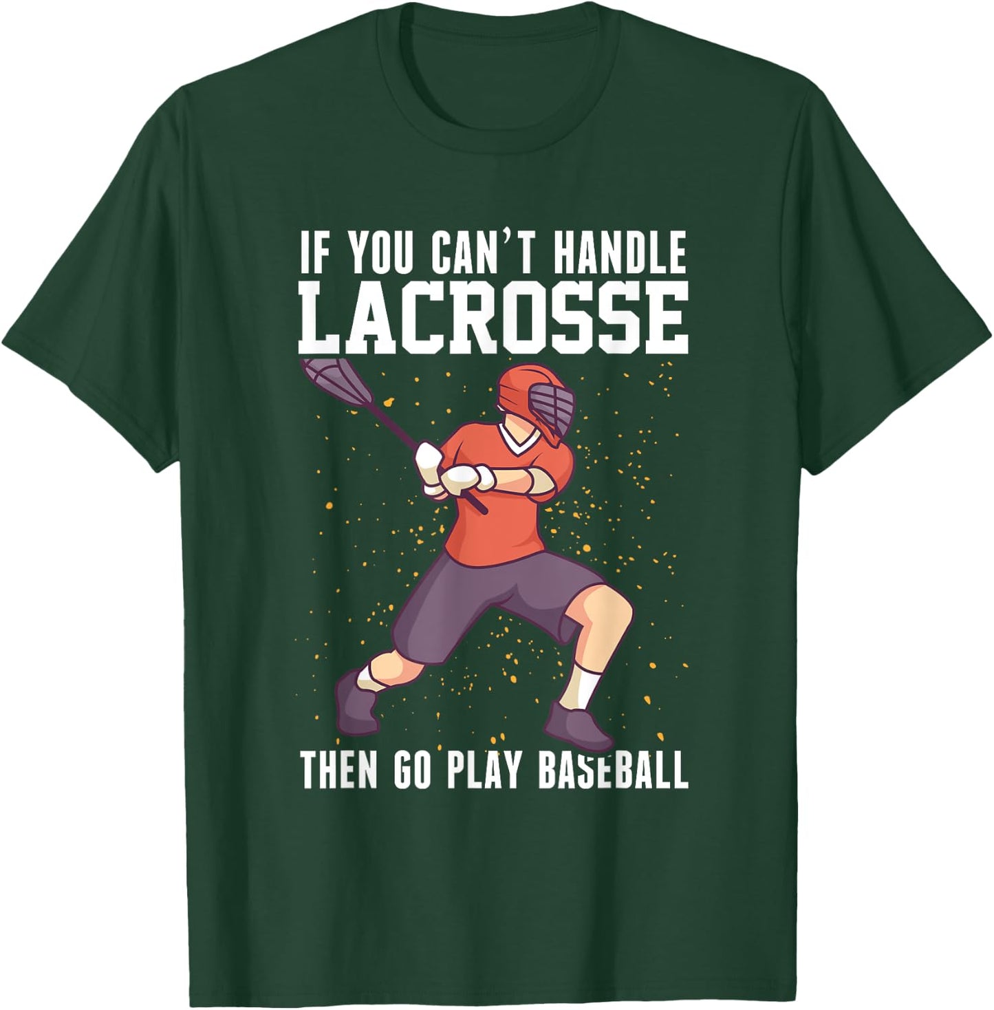 If You Can’t Handle Lacrosse, Then Go Play Baseball Funny T-Shirt - T-Shirt | Forest