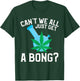 Can't We All Just Get A Bong T-Shirt - T-Shirt | Forest