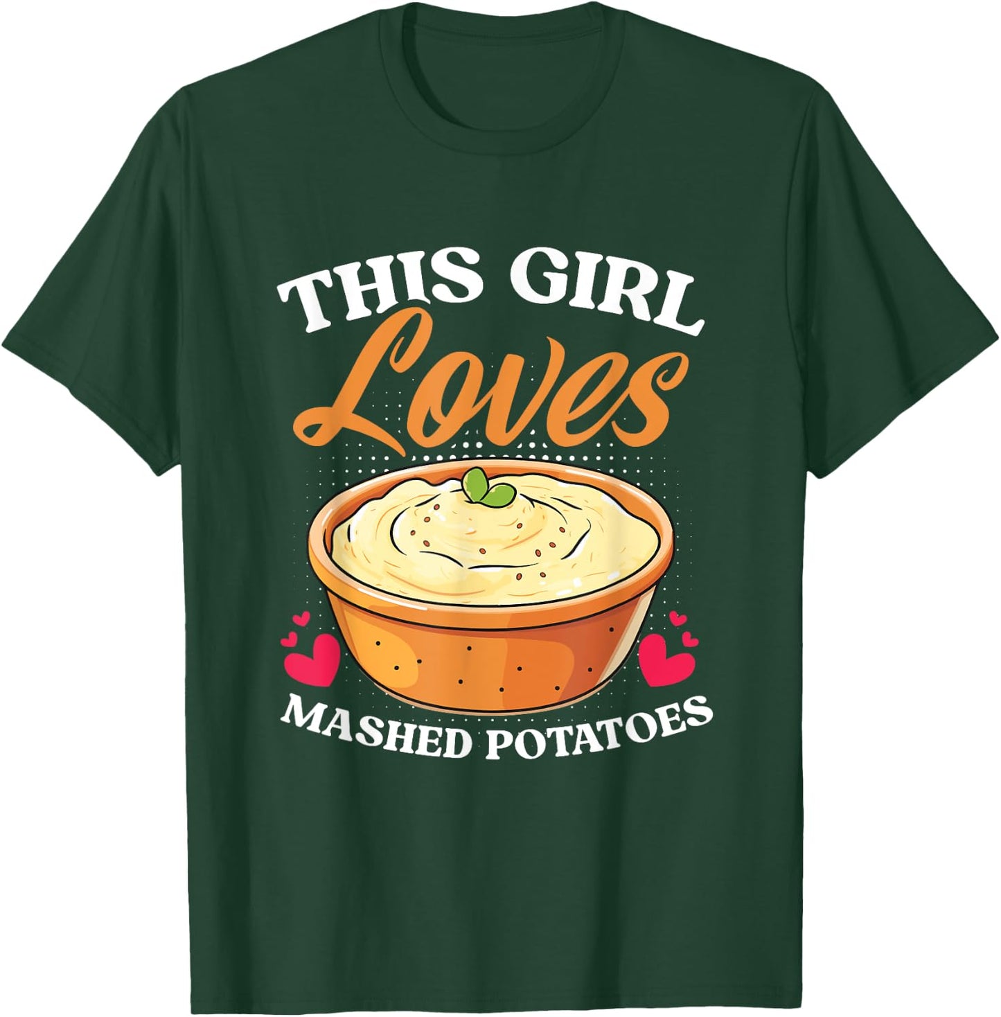 Potato Thanksgiving Dinner Girl Loves Mashed Potatoes T-Shirt - T-Shirt | Forest