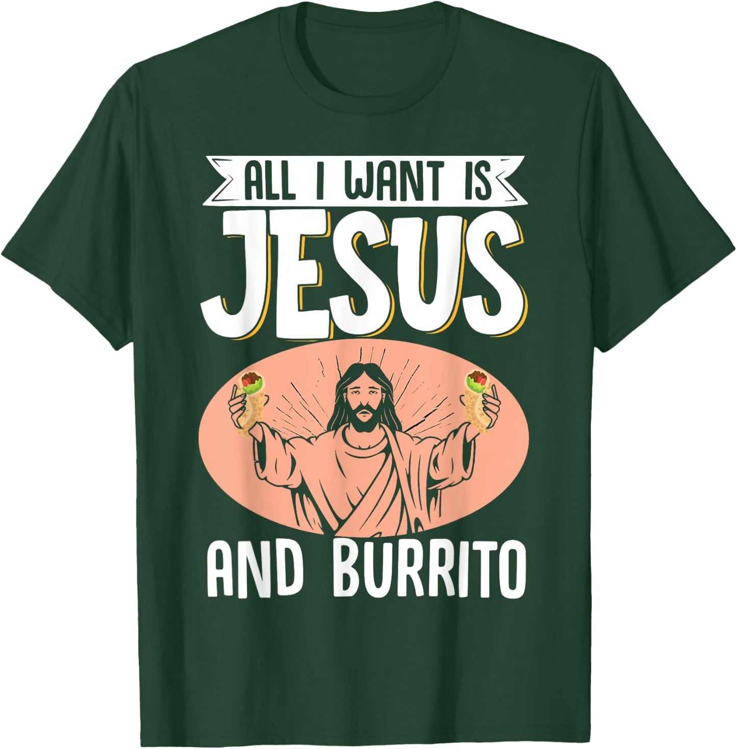 All I Want Is Jesus And Burrito Mexican Food Christian T-Shirt - T-Shirt | Forest