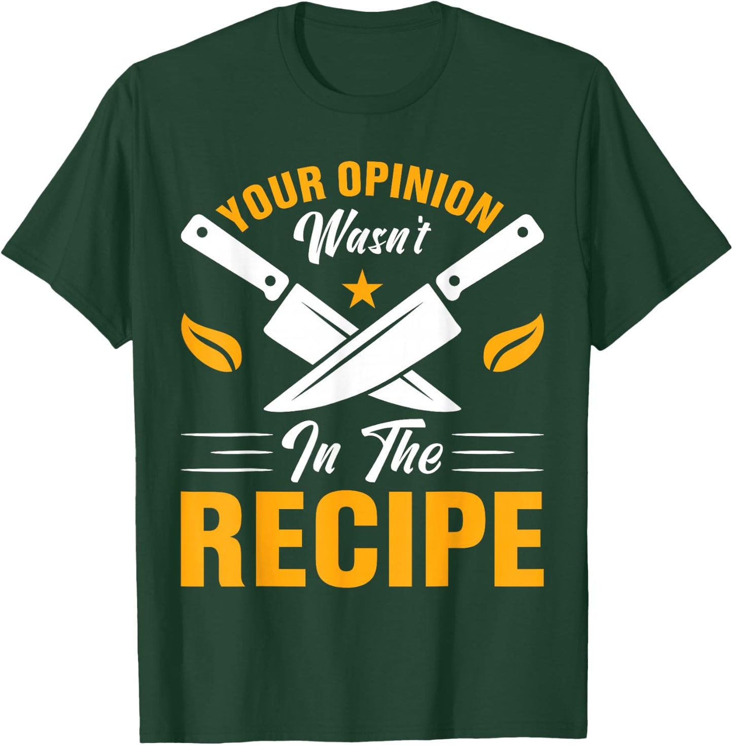 Your Opinion Wasn't In The Recipe - Cook T-Shirt - T-Shirt | Forest
