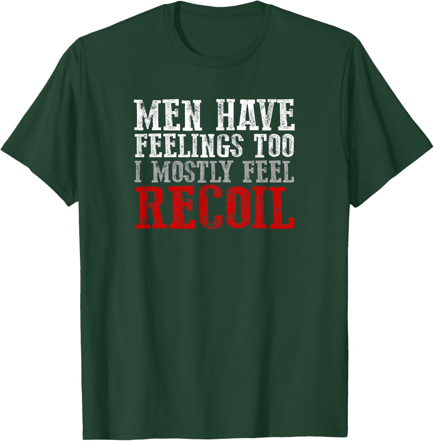 MEN HAVE FEELINGS TOO. I MOSTLY FEEL RECOIL Funny Shooting T-Shirt - T-Shirt | Forest