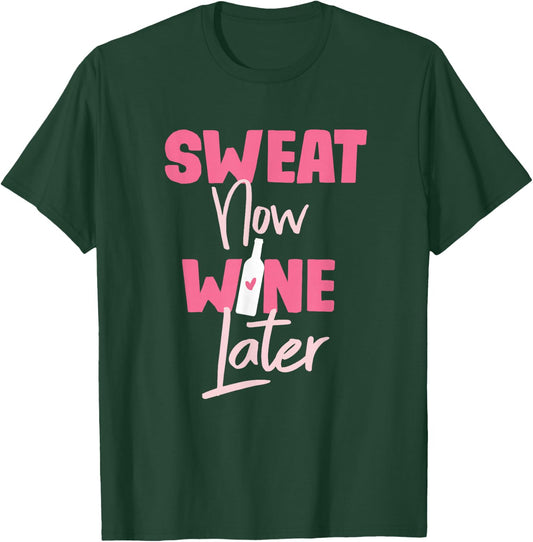 Sweat Now Wine Later T-Shirt - T-Shirt | Forest