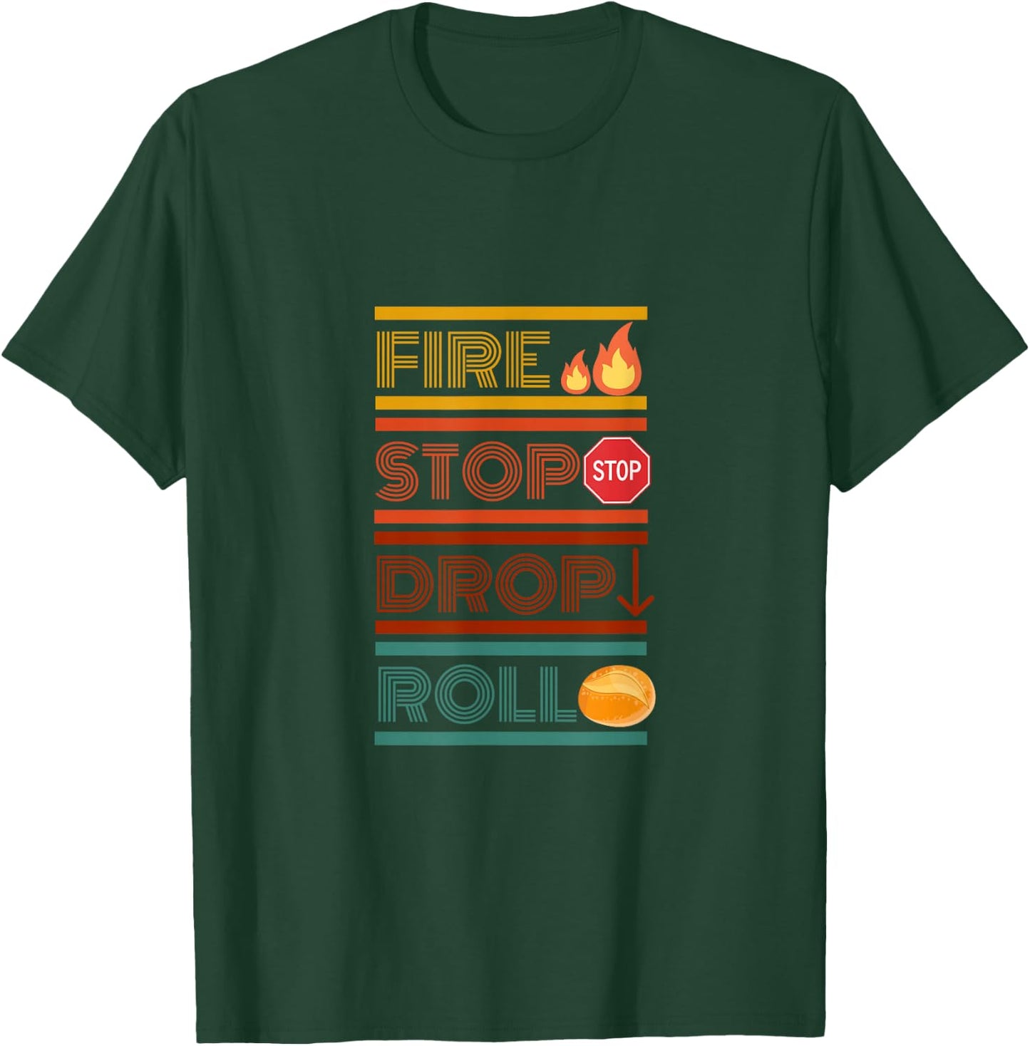 Fire Stop Drop Roll T-Shirt - T-Shirt | Forest