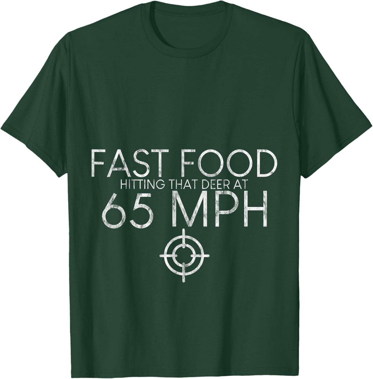 Fast Food Hitting That Deer At 65 Mph T-Shirt - T-Shirt | Forest