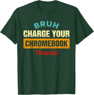 Bruh Charge Your Chromebook - Funny Teachers T-Shirt - T-Shirt | Forest