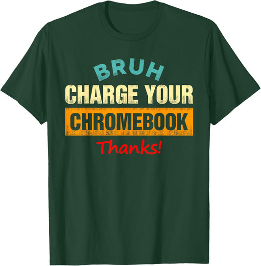 Bruh Charge Your Chromebook - Funny Teachers T-Shirt - T-Shirt | Forest