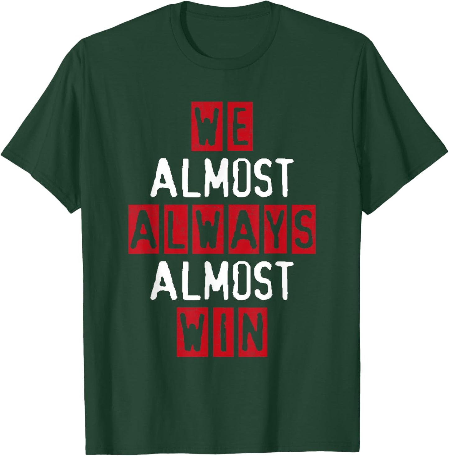 We Almost Always Almost Win Football Great Fan Funny Sport T-Shirt - T-Shirt | Forest