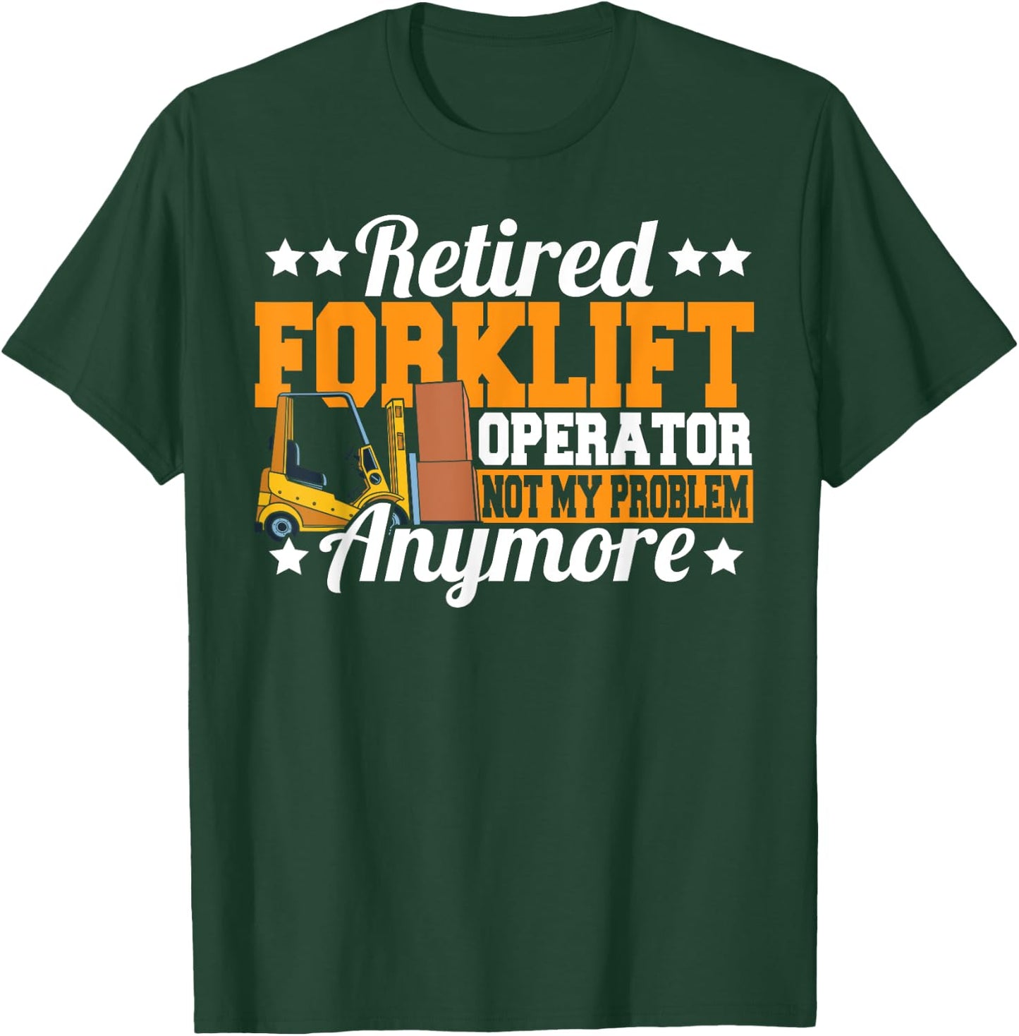 Retired Forklift Operator Not My Problem Forklift Driver T-Shirt - T-Shirt | Forest