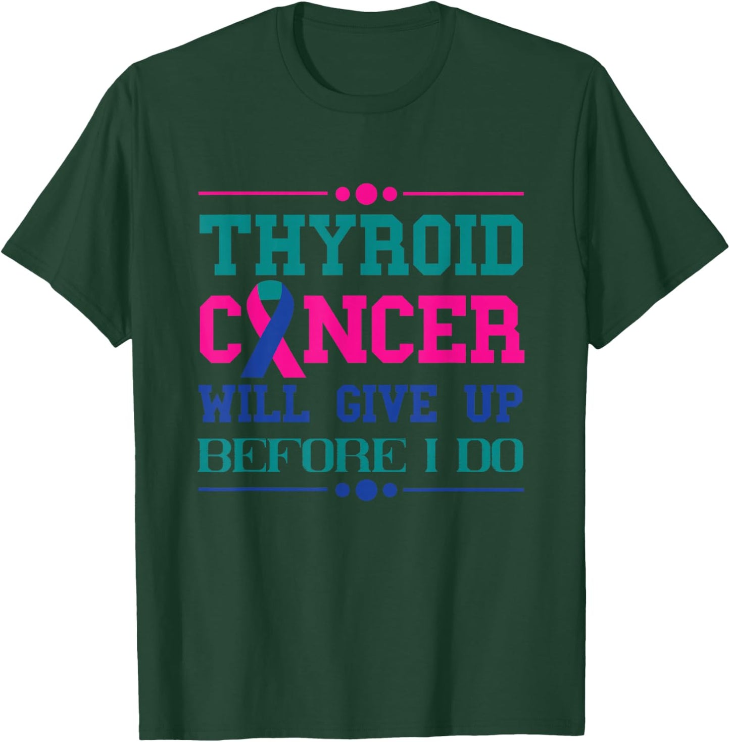 Thyroid Cancer Will Give Up Before I Do Thyroidectomy T-Shirt - T-Shirt | Forest