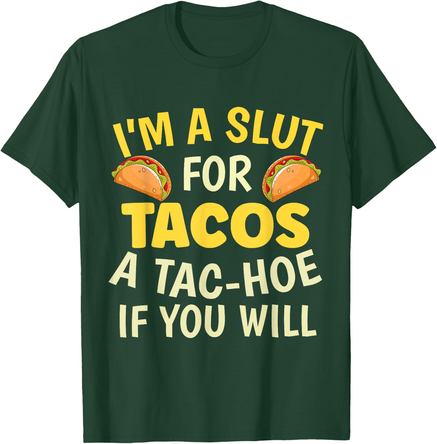 Funny Taco Lover I'm A Slut For Tacos A Tac Hoe If You Will T-Shirt - T-Shirt | Forest