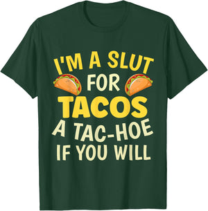 Funny Taco Lover I'm A Slut For Tacos A Tac Hoe If You Will T-Shirt - T-Shirt | Forest