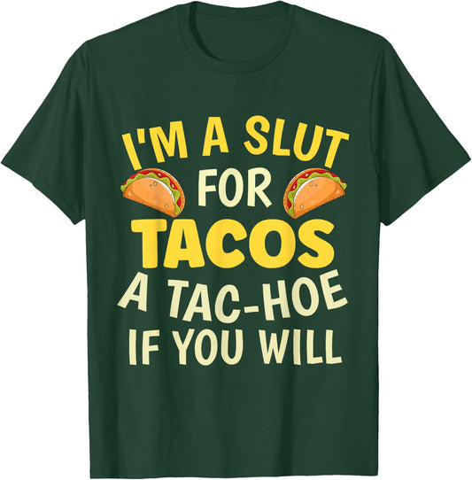 Funny Taco Lover I'm A Slut For Tacos A Tac Hoe If You Will T-Shirt - T-Shirt | Forest