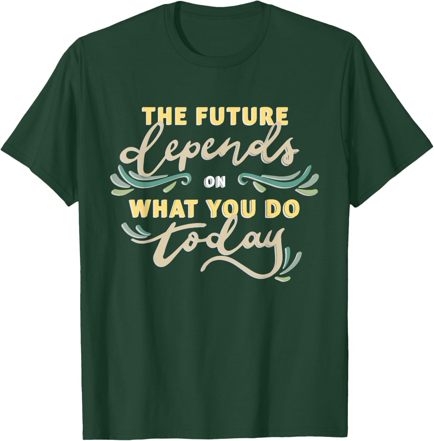 The future depends on what you do today T-Shirt - T-Shirt | Forest