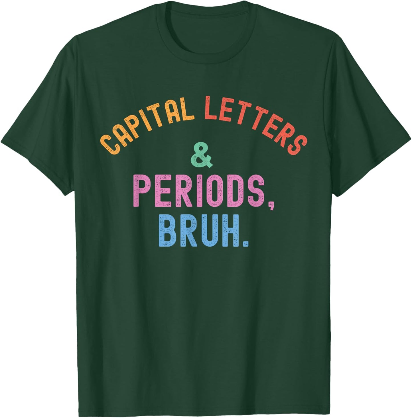 Capital Letters And Periods Bruh, ELA Teacher Grammar Police T-Shirt - T-Shirt | Forest