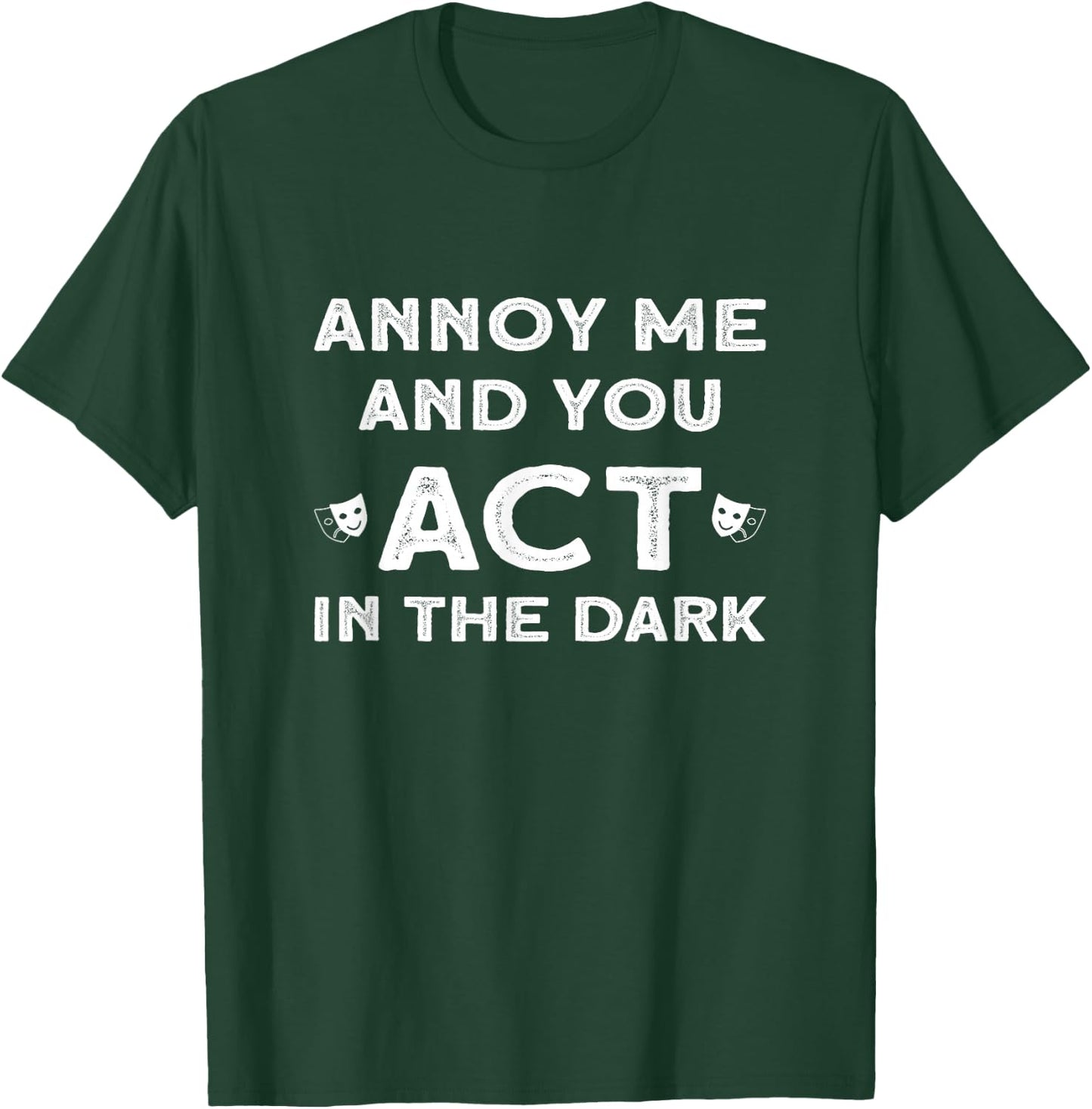 Annoy Me And You Act In The Dark for Theater Lover T-Shirt - T-Shirt | Forest