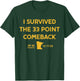 I Survived the 33 Point Comeback Football T-Shirt - T-Shirt | Forest