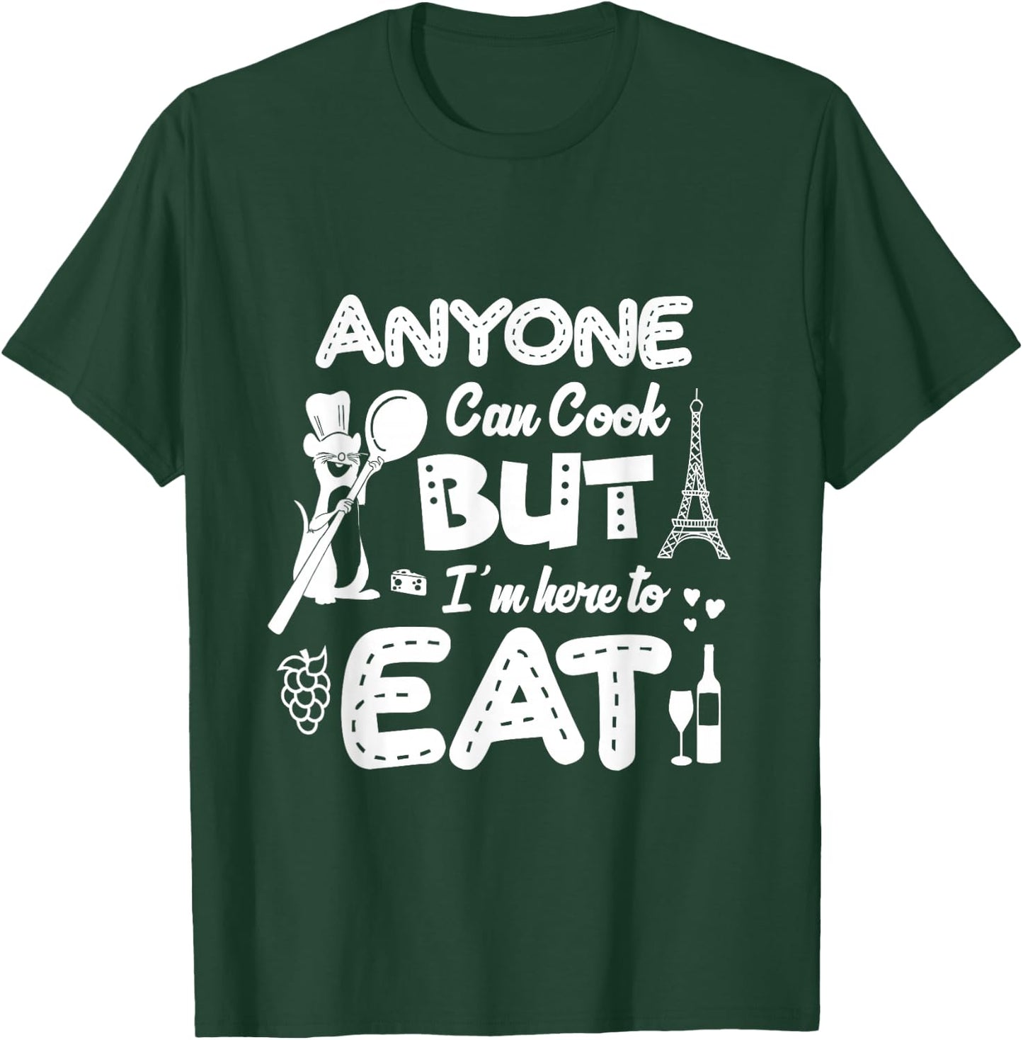 Anyone Can Cook But I'm Here To Eat T-Shirt - T-Shirt | Forest