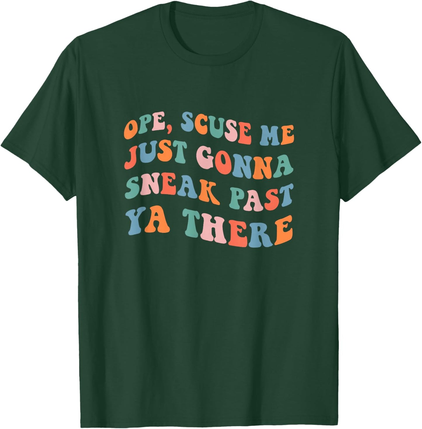Ope Scuse Me Just Gonna Sneak Past Ya There T-Shirt - T-Shirt | Forest