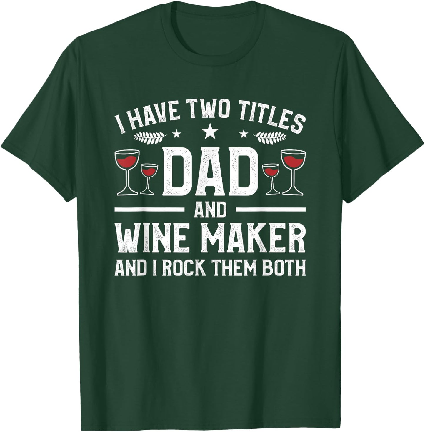 I Have Two Titles Dad And Wine Maker And I Rock Them Both T-Shirt - T-Shirt | Forest