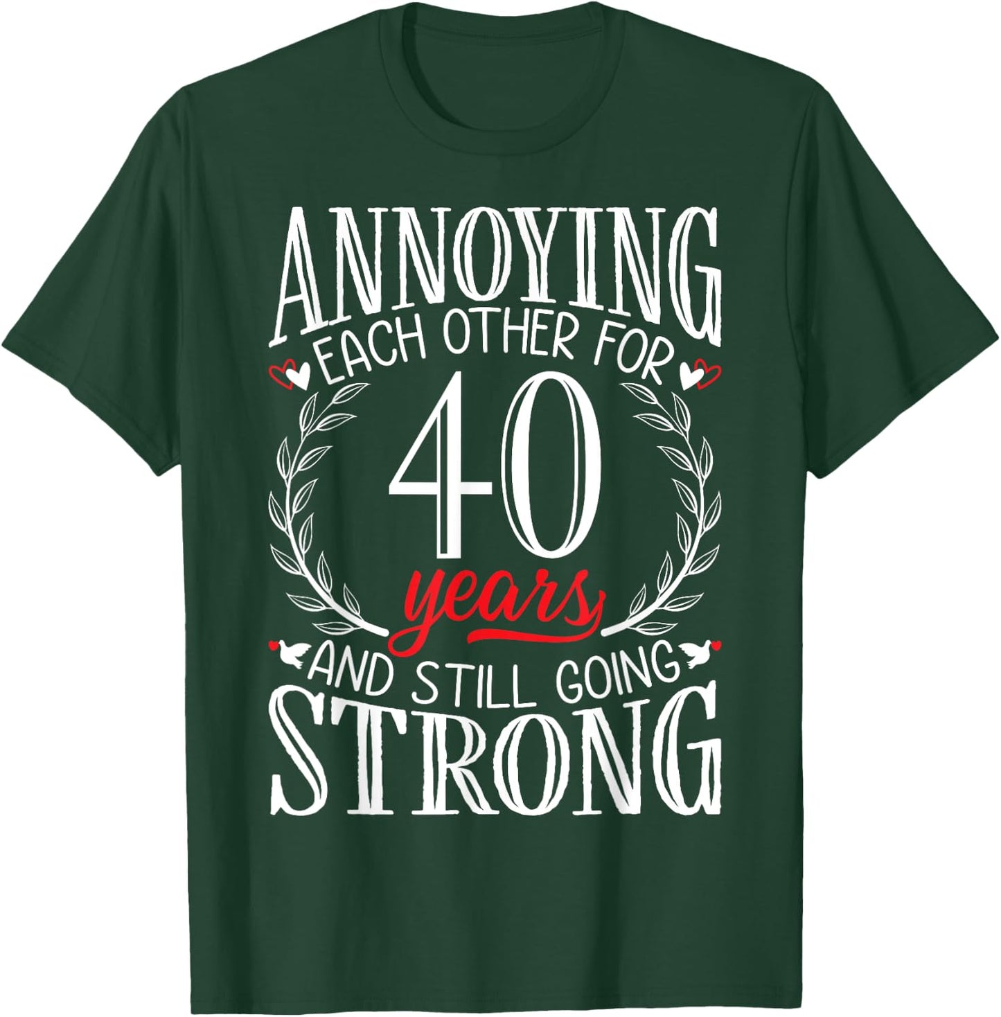 Annoying Each Other for 40 Years - 40th Wedding Anniversary T-Shirt - T-Shirt | Forest