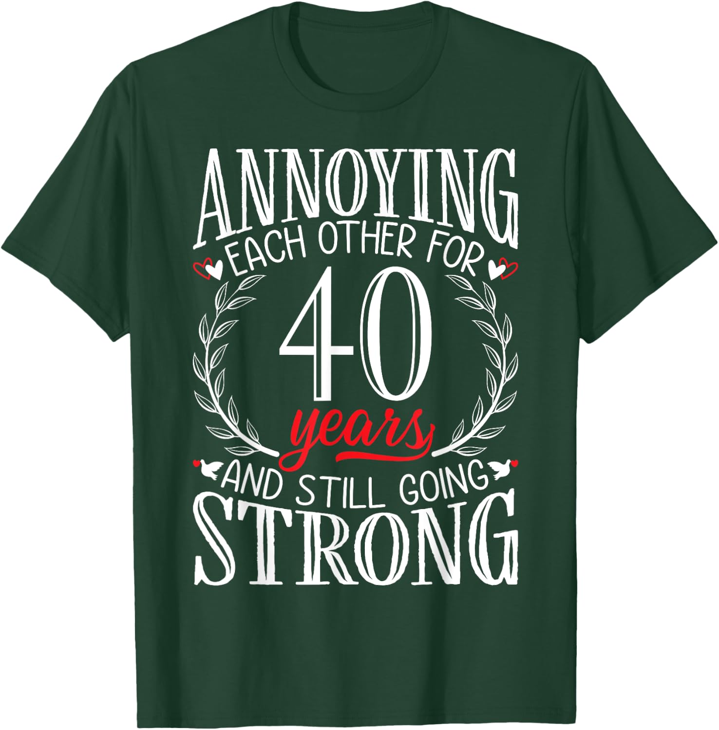 Annoying Each Other for 40 Years - 40th Wedding Anniversary T-Shirt - T-Shirt | Forest