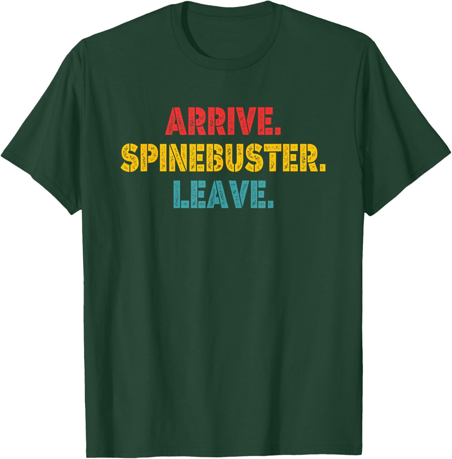 Arrive Spinebuster Leave Apparel T-Shirt - T-Shirt | Forest