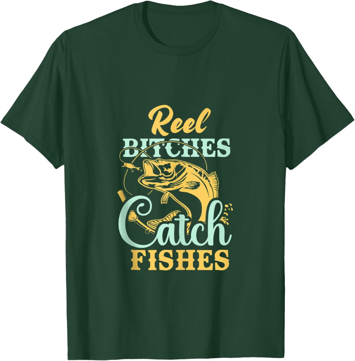 Reel Bitches Catch Fishes Funny Fishing T-Shirt - T-Shirt | Forest