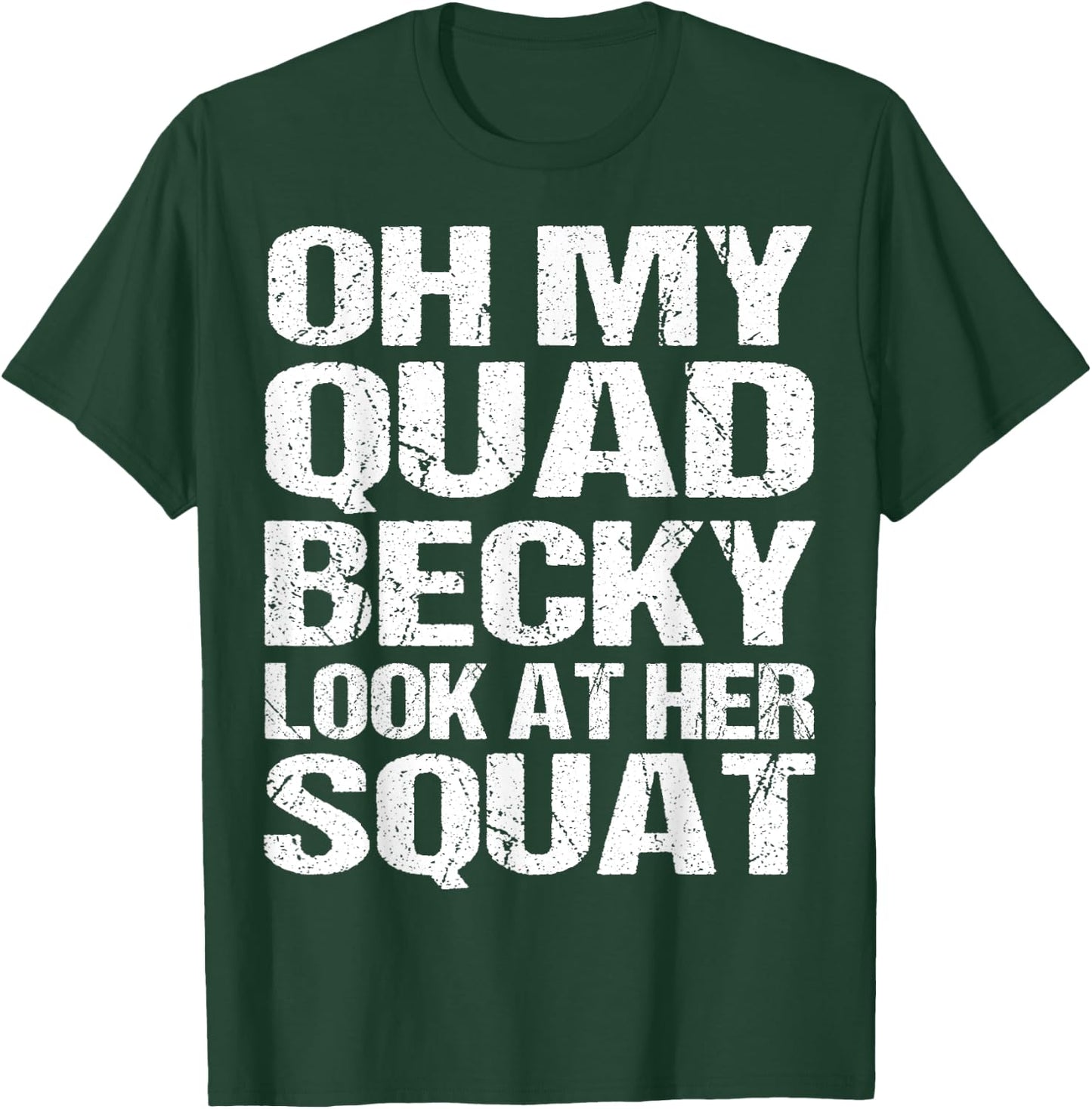 Oh My Quad Becky Look at Her Squat Funny Fitness Gym Women T-Shirt - T-Shirt | Forest