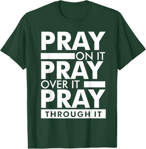 Pray On It Pray Over It Pray Through It T-Shirt - T-Shirt | Forest