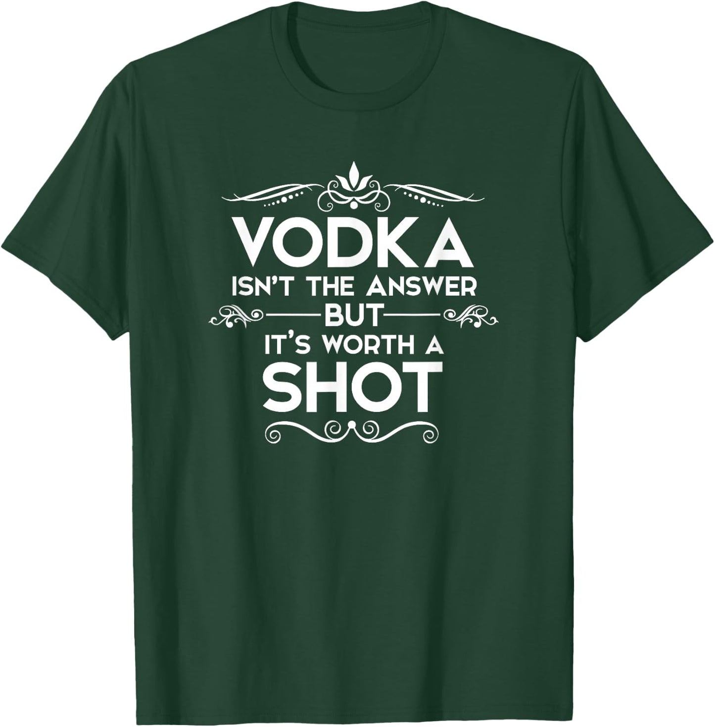 Vodka is not the answer, but it's worth a shot T-Shirt - T-Shirt | Forest