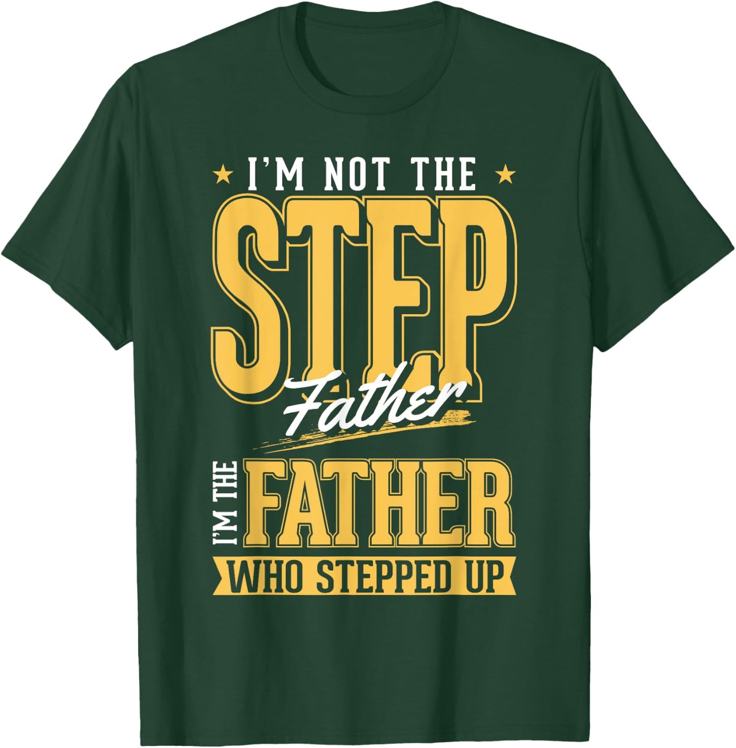 I'm The Step Father Who Stepped Up Sted Dad Father's Day T-Shirt - T-Shirt | Forest