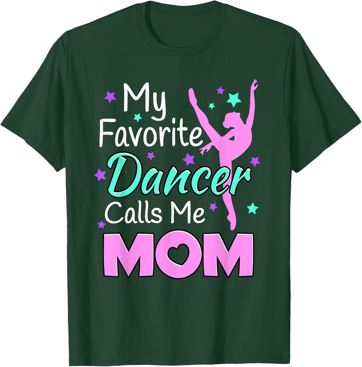 My favorite Dancer Calls me Mom - Dance Inspired T-Shirt - T-Shirt | Forest
