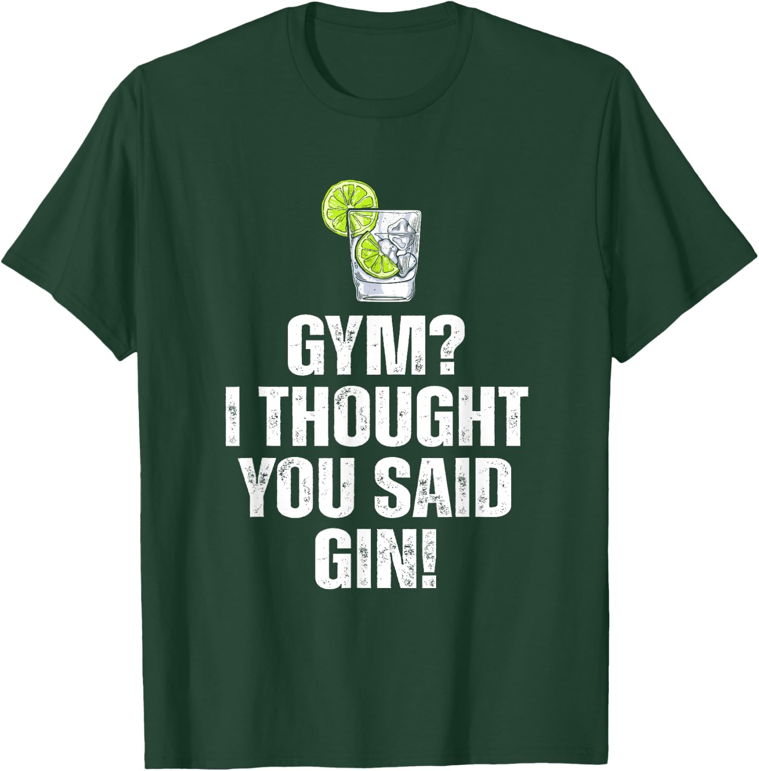 Gym? I Thought You Said Gin Funny Drinking T-Shirt - T-Shirt | Forest